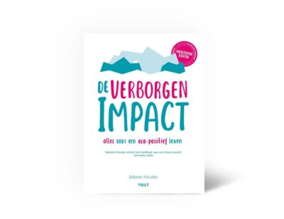 De verborgen impact | alles wat je wilt weten én wat je kunt doen om eco-neutraal te leven | Auteur: Babette Porcelijn